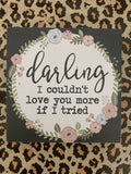 Darling I couldn’t love you more if I tried!